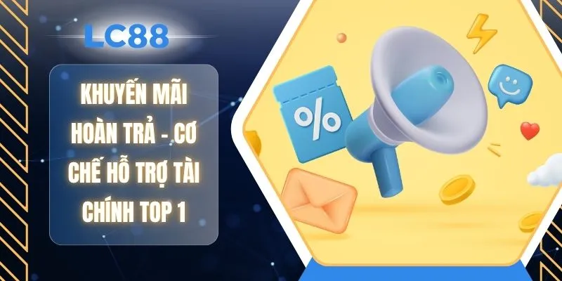 Khuyến Mãi Hoàn Trả - Cơ Chế Hỗ Trợ Tài Chính Top 1