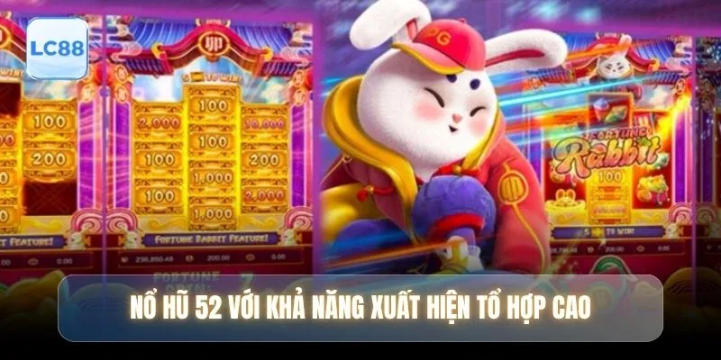 Nổ hũ 52 với khả năng xuất hiện tổ hợp cao
